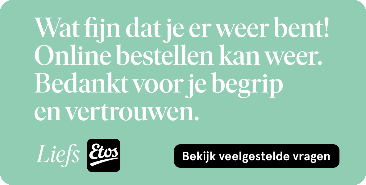 Wat fijn dat je er weer bent! Online bestellen kan weer.  Bedankt voor je begrip  en vertrouwen. Bekijk veelgestelde vragen.